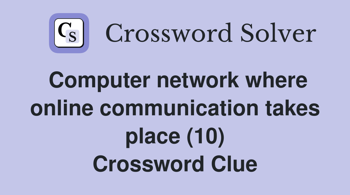 Computer network where online communication takes place (10) Crossword Clue