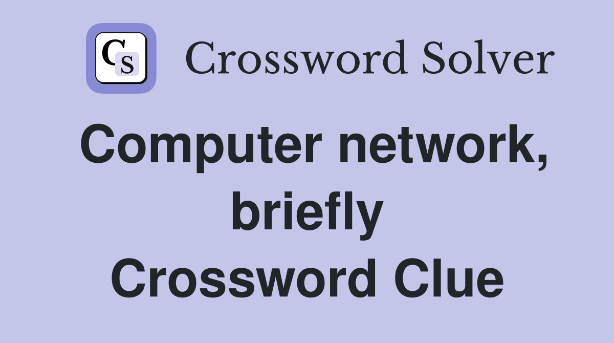 Computer network, briefly Crossword Clue