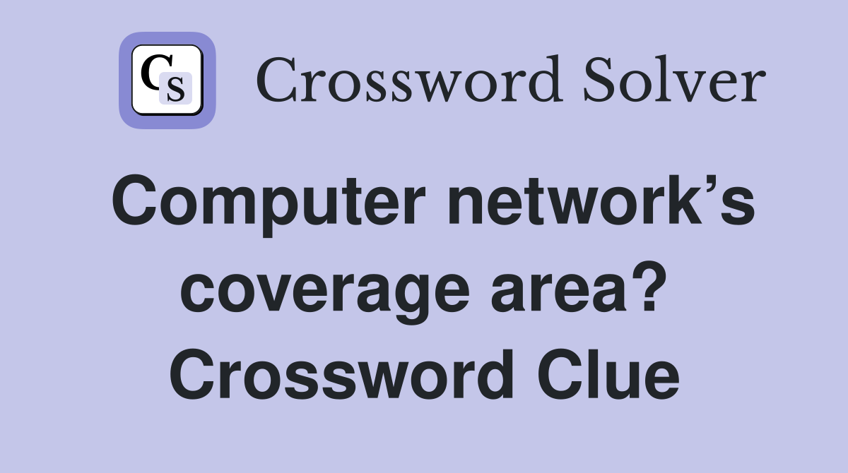 Computer network’s coverage area? Crossword Clue
