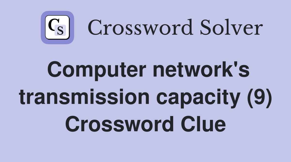 Computer network's transmission capacity (9) Crossword Clue