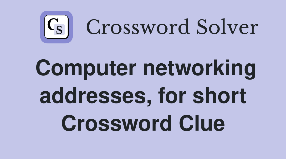 Computer networking addresses, for short Crossword Clue