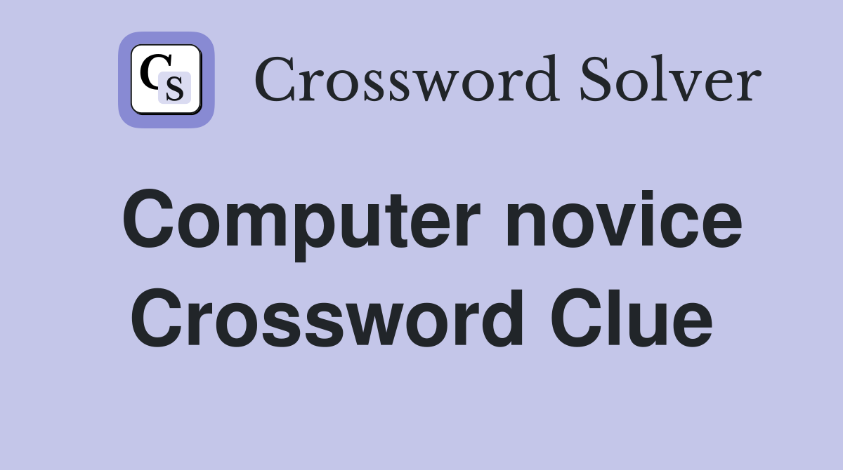 Computer novice Crossword Clue