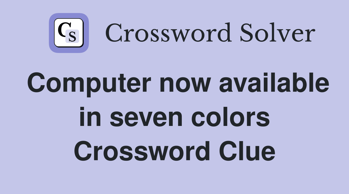 Computer now available in seven colors Crossword Clue
