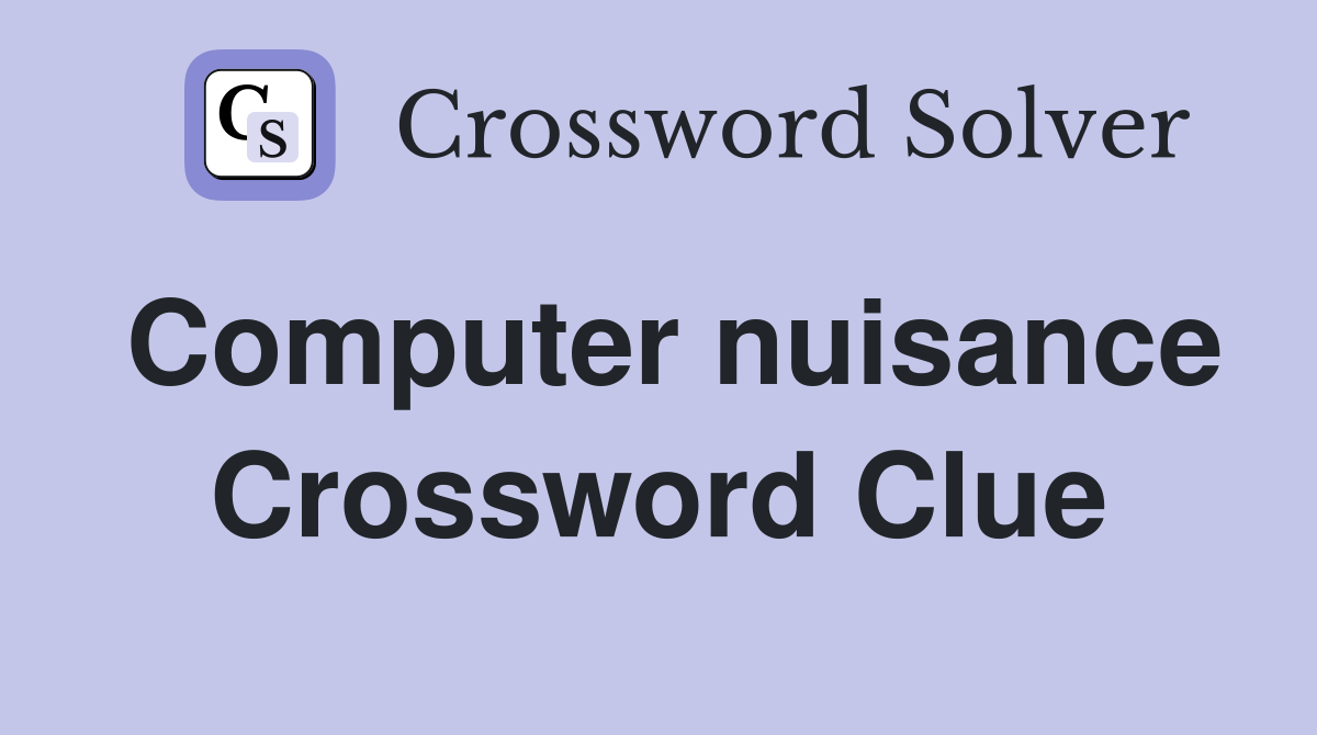 Computer nuisance Crossword Clue