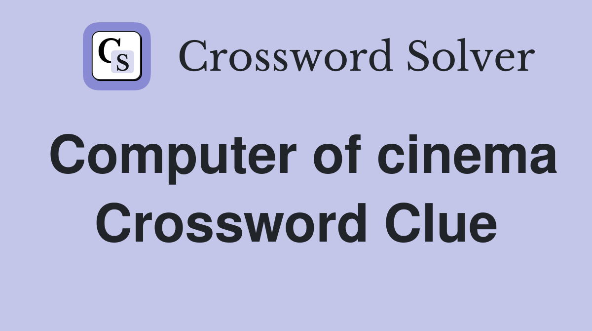Computer of cinema Crossword Clue
