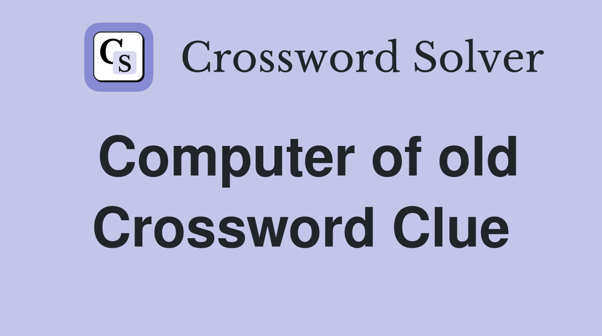 Computer of old Crossword Clue