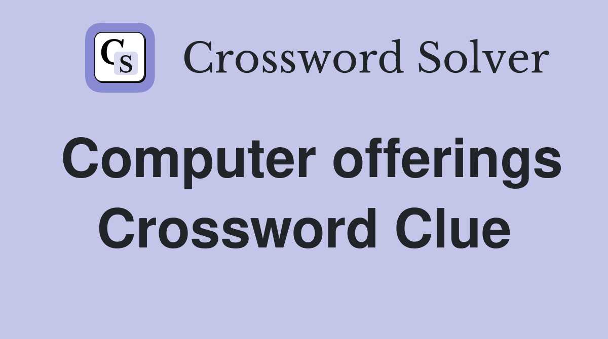 Computer offerings Crossword Clue