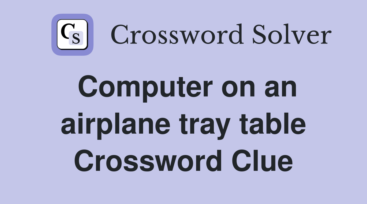 Computer on an airplane tray table Crossword Clue