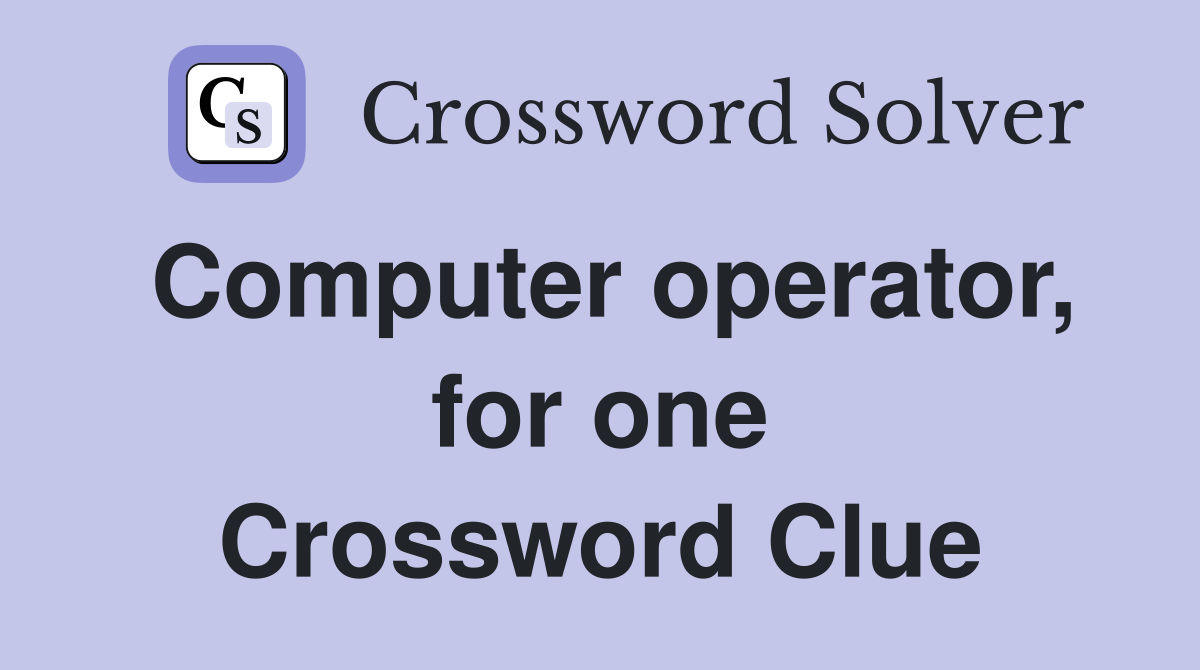 Computer operator, for one Crossword Clue