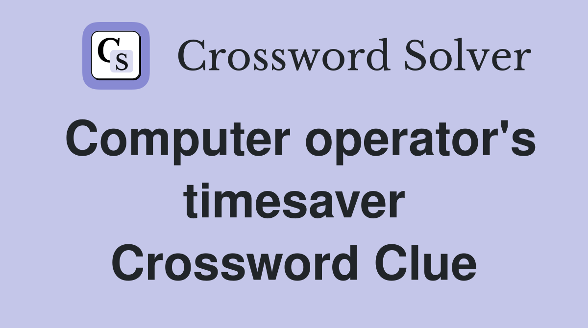 Computer operator's timesaver Crossword Clue