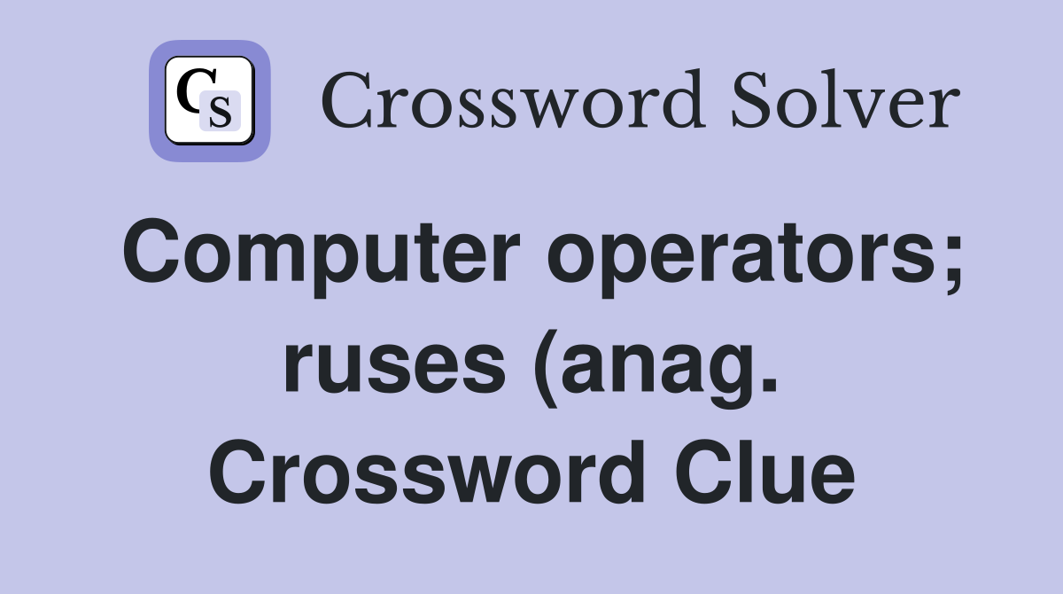 Computer operators ruses (anag ) Crossword Clue Answers Crossword Computer operators ruses (anag ) Crossword Clue Answers Crossword