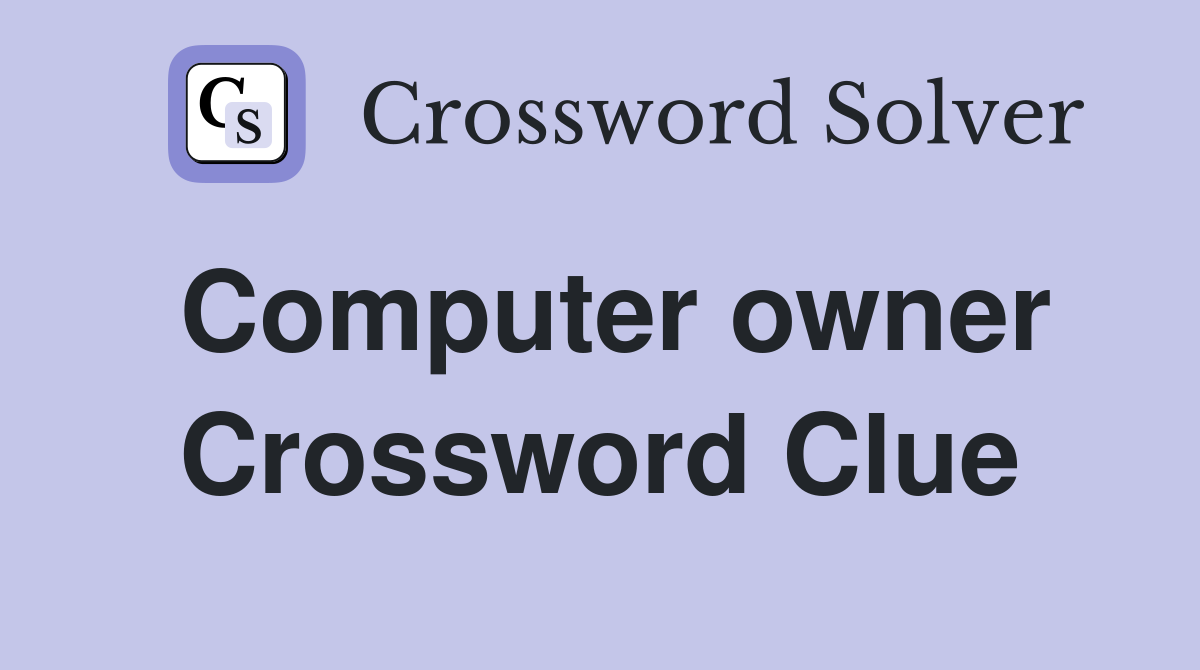 Computer owner Crossword Clue