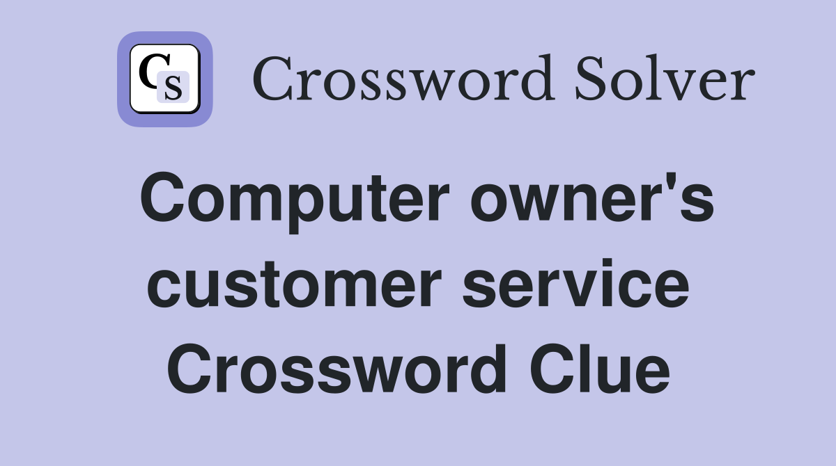 Computer owner's customer service Crossword Clue