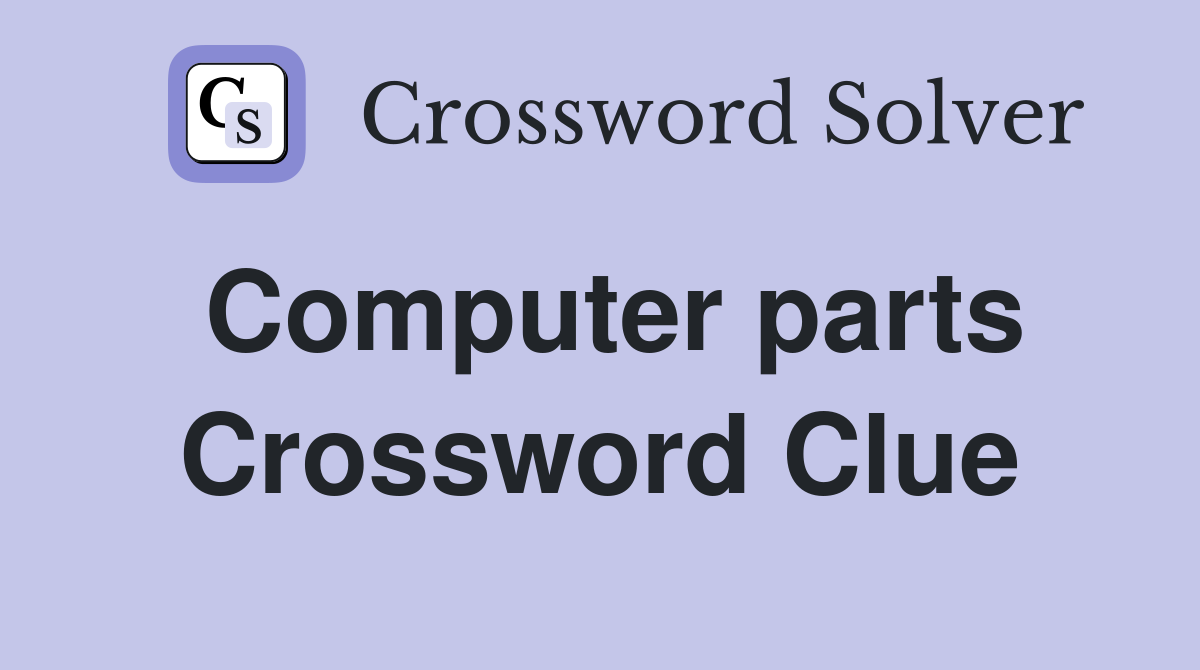 Computer parts Crossword Clue