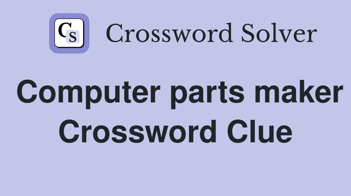 Computer parts maker Crossword Clue