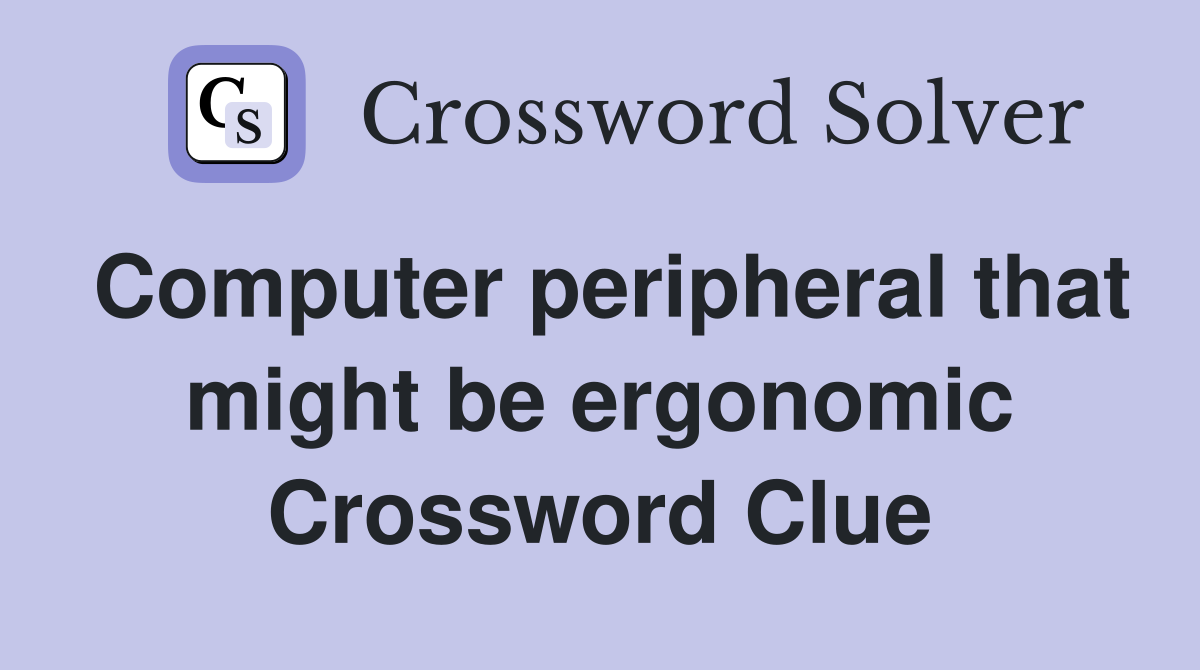 Computer peripheral that might be ergonomic Crossword Clue