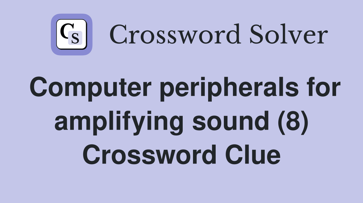 Computer peripherals for amplifying sound (8) Crossword Clue