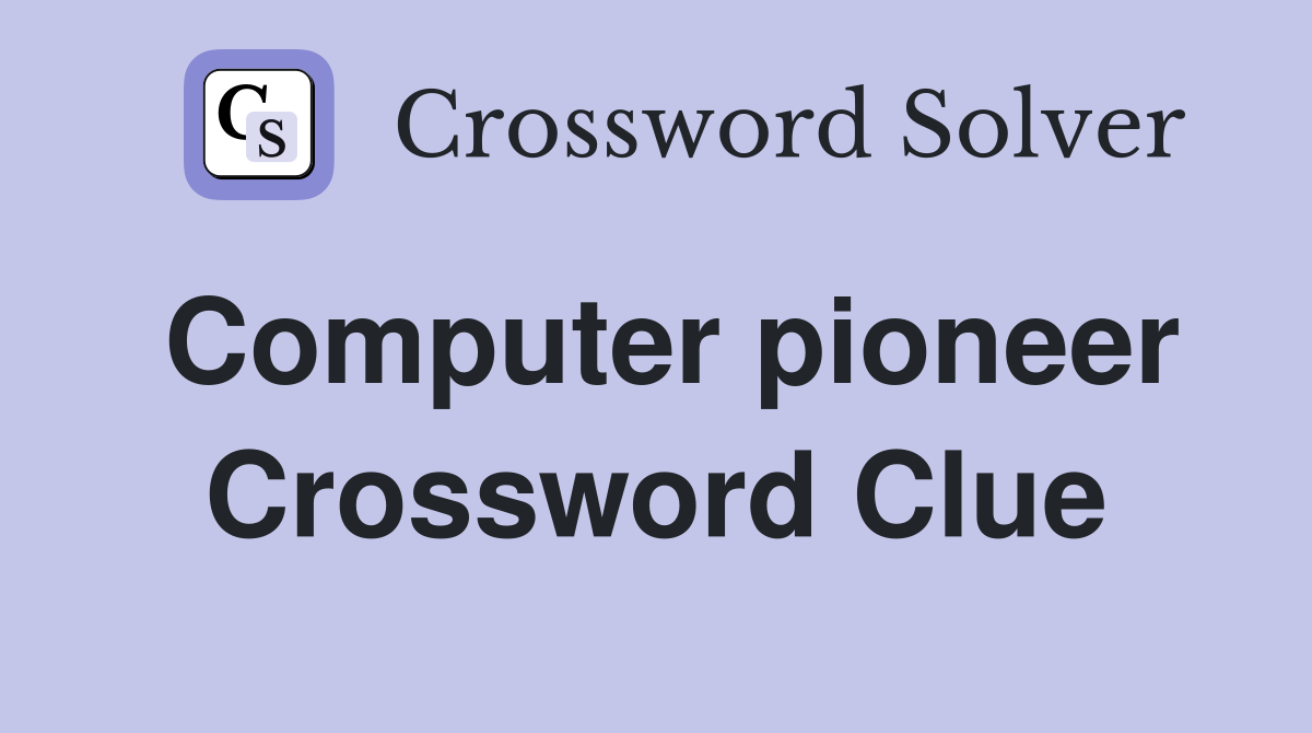 Computer pioneer Crossword Clue