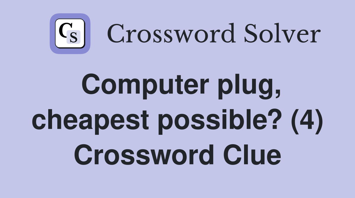Computer plug, cheapest possible? (4) Crossword Clue