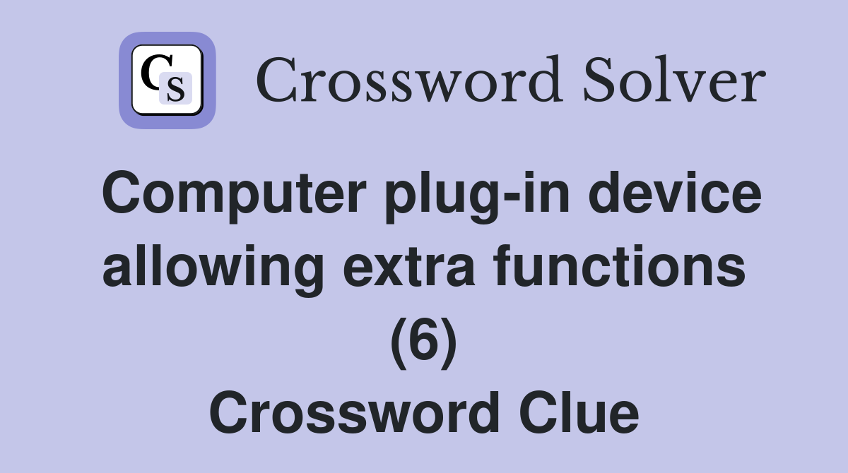 Computer plug-in device allowing extra functions (6) Crossword Clue