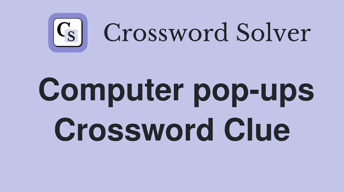 Computer pop-ups Crossword Clue
