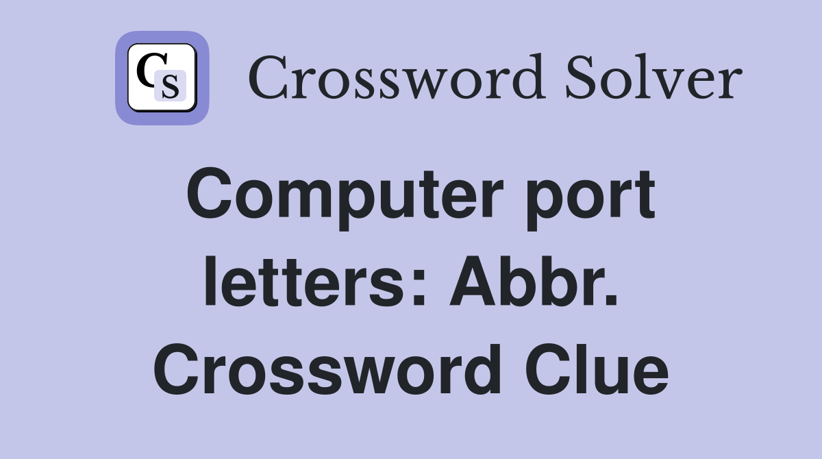 Computer port letters: Abbr. Crossword Clue