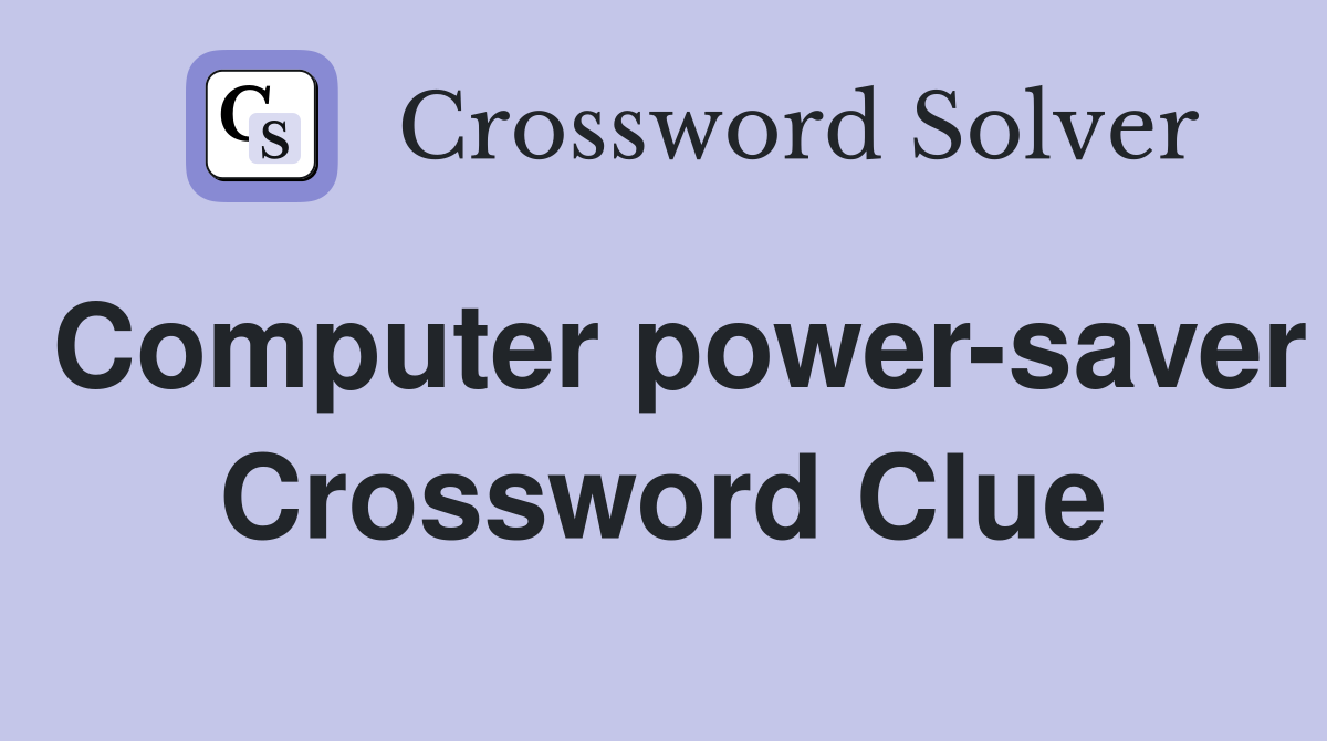 Computer power-saver Crossword Clue