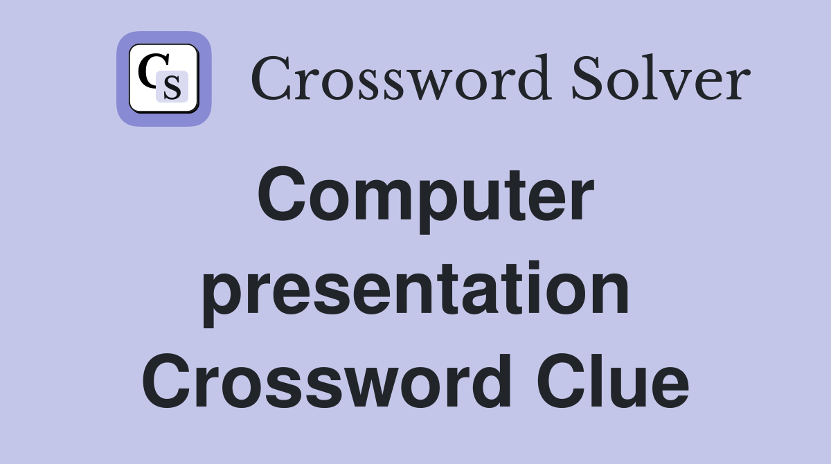 Computer presentation Crossword Clue