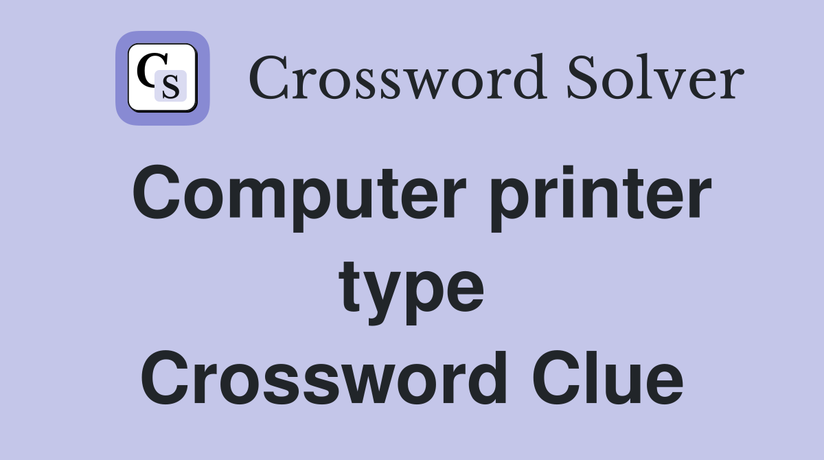 Computer printer type Crossword Clue