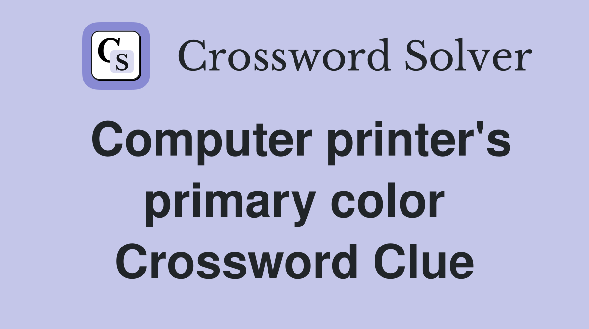 Computer printer's primary color Crossword Clue