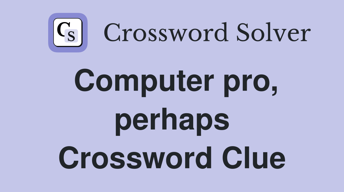Computer pro, perhaps Crossword Clue