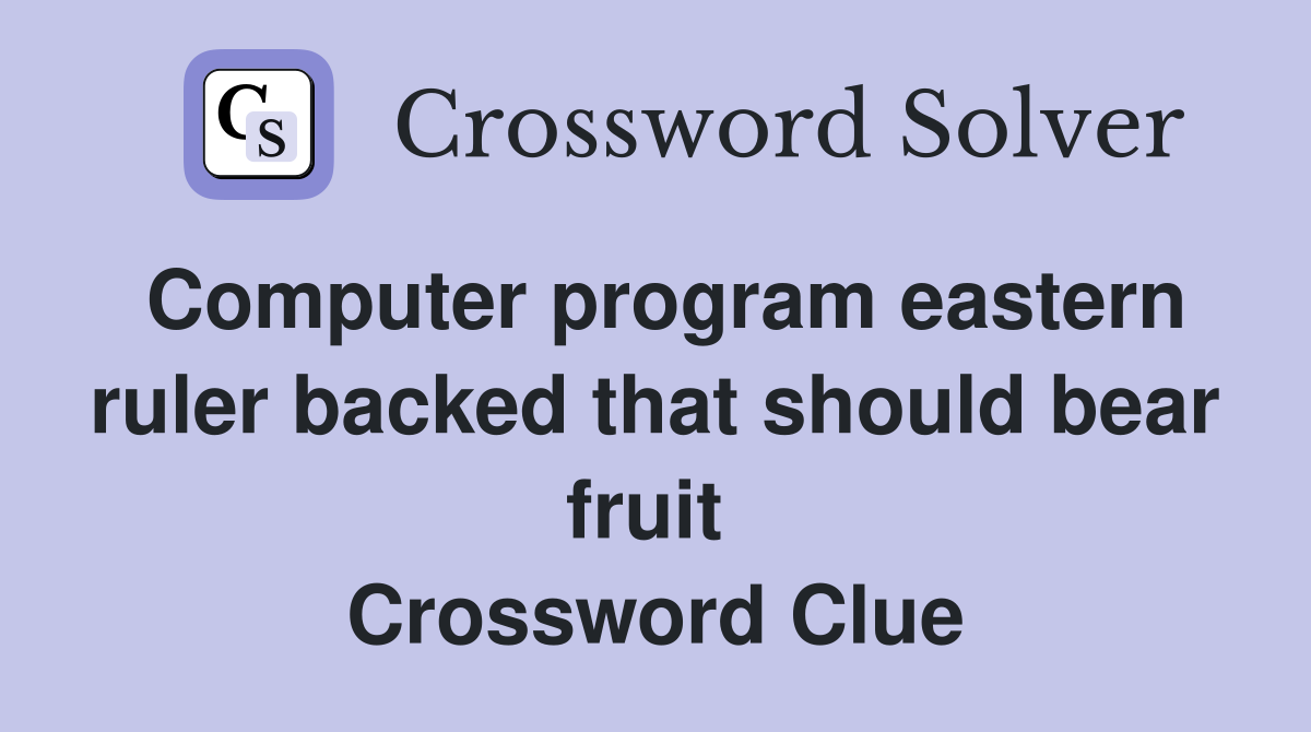 Computer program eastern ruler backed that should bear fruit  Crossword Clue