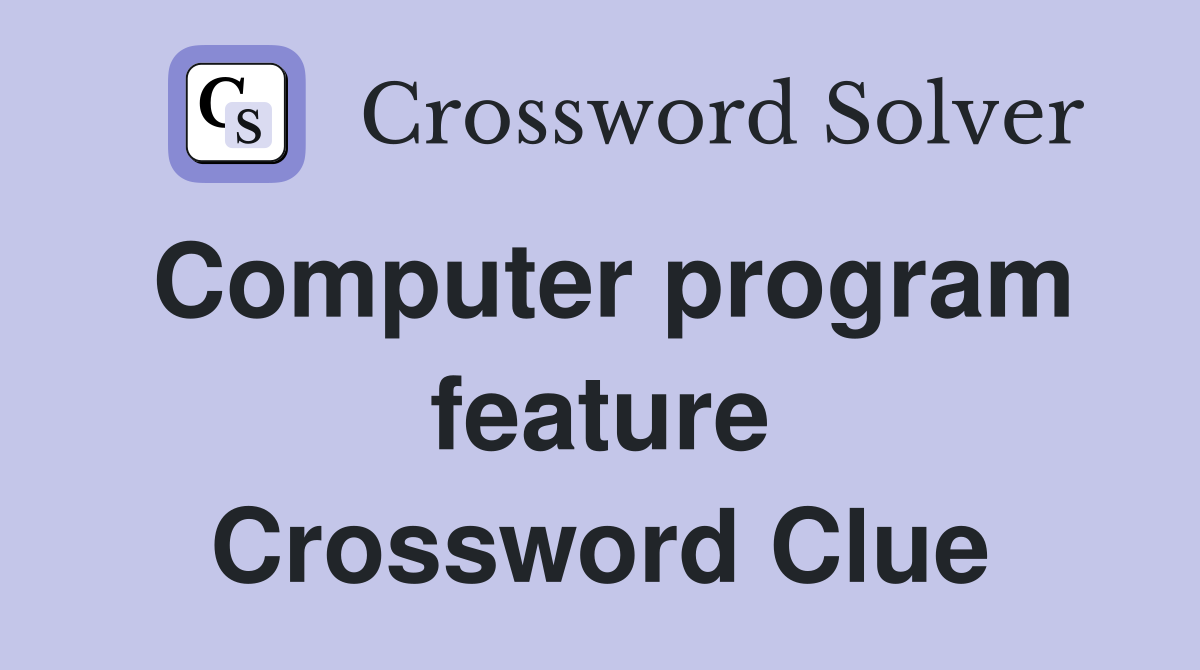 Computer program feature Crossword Clue