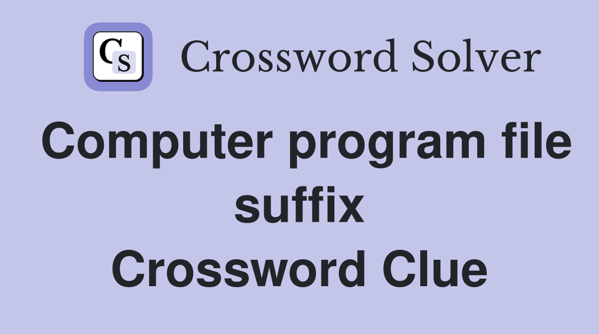 Computer program file suffix Crossword Clue