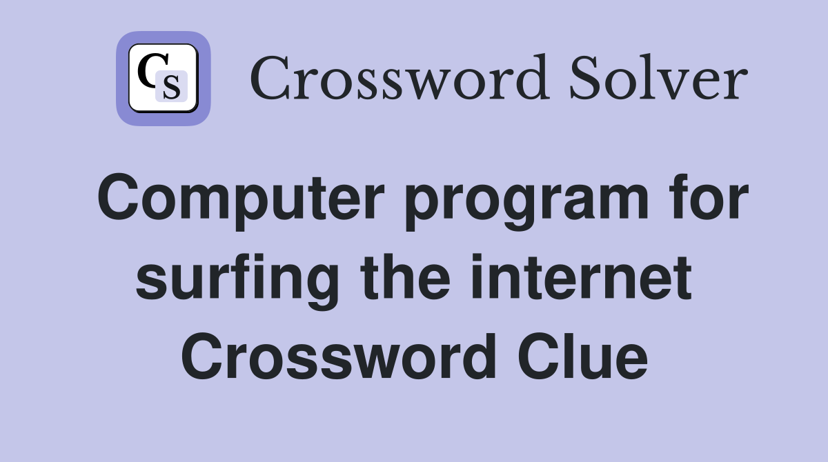 Computer program for surfing the internet Crossword Clue