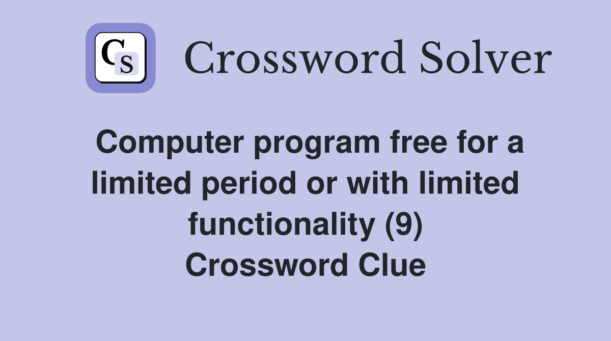 Computer program free for a limited period or with limited functionality (9) Crossword Clue