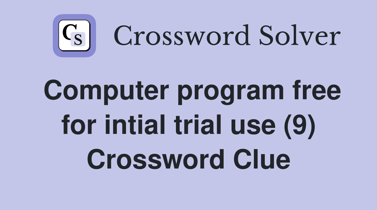Computer program free for intial trial use (9) Crossword Clue