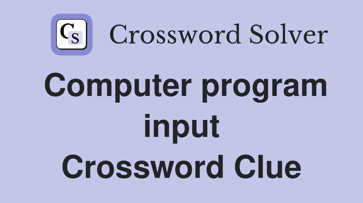 Computer program input Crossword Clue