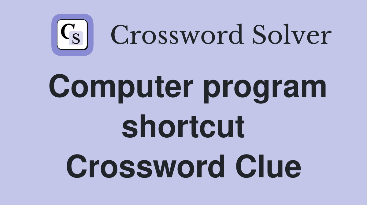 Computer program shortcut Crossword Clue