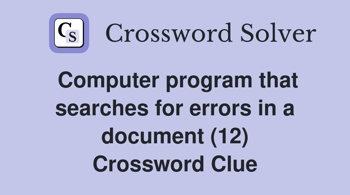Computer program that searches for errors in a document (12) Crossword Clue