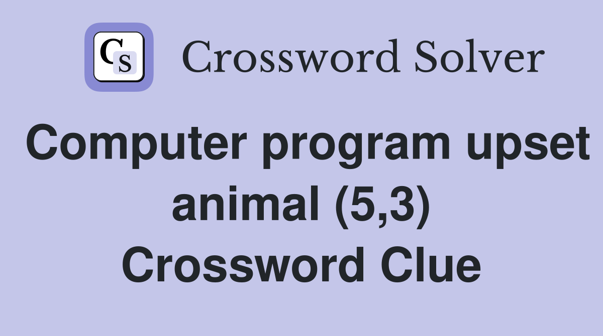 Computer program upset animal (5,3) Crossword Clue