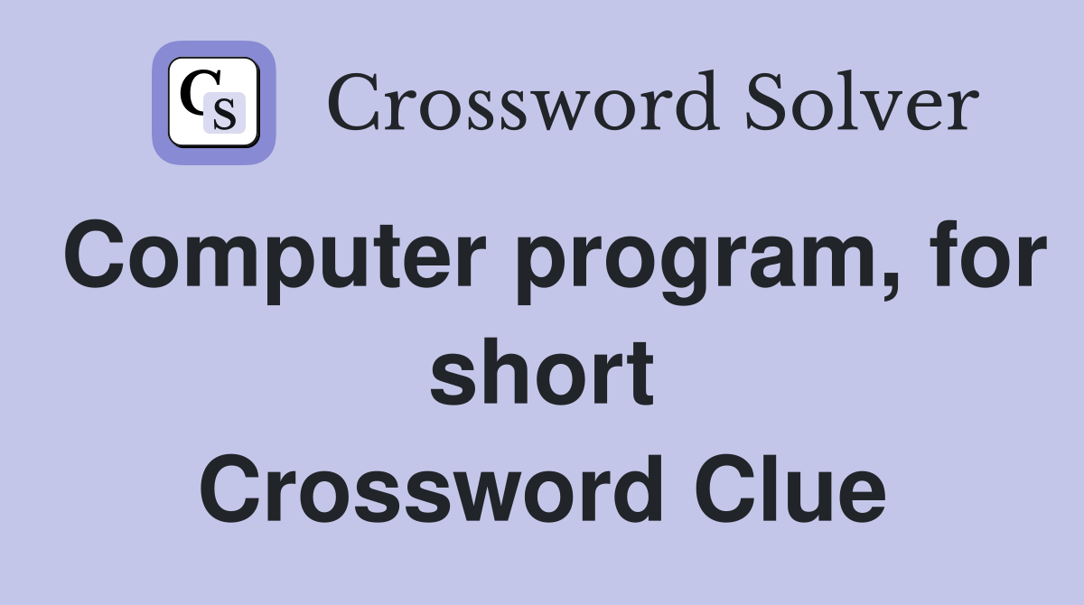 Computer program, for short Crossword Clue