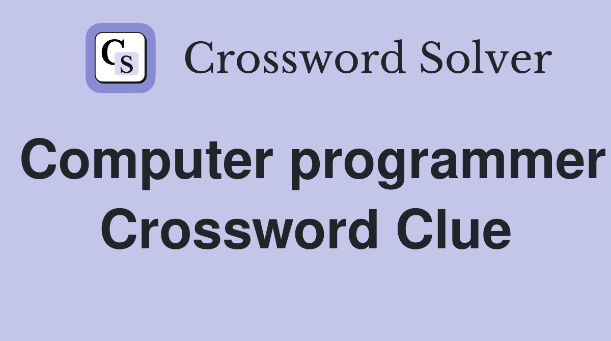 Computer programmer Crossword Clue