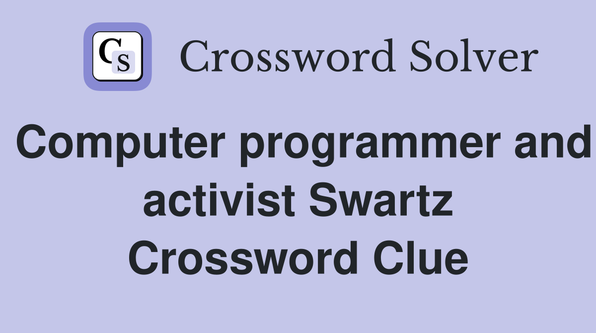 Computer programmer and activist Swartz Crossword Clue
