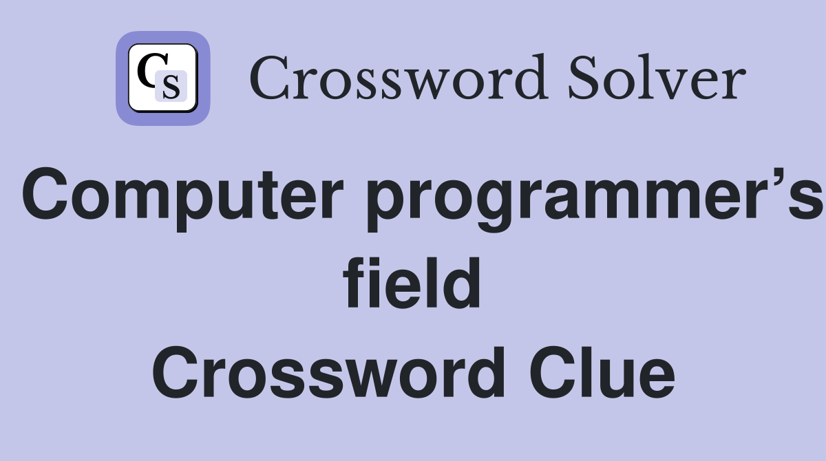 Computer programmer’s field Crossword Clue