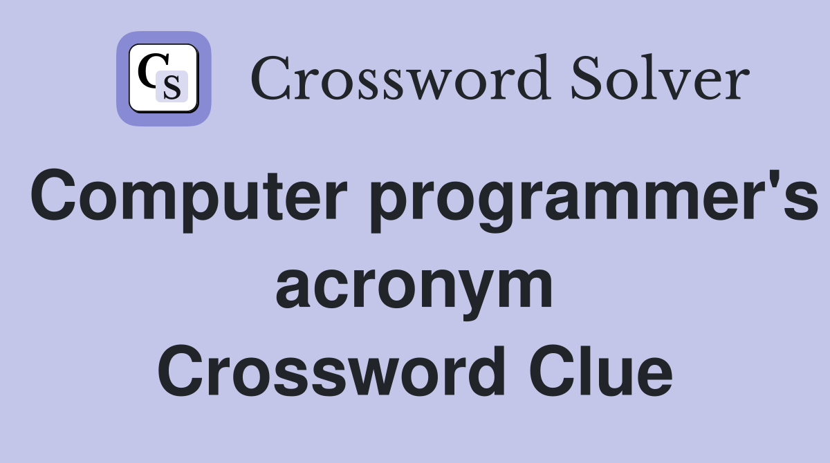 Computer programmer's acronym Crossword Clue