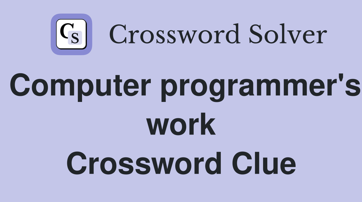 Computer programmer's work Crossword Clue