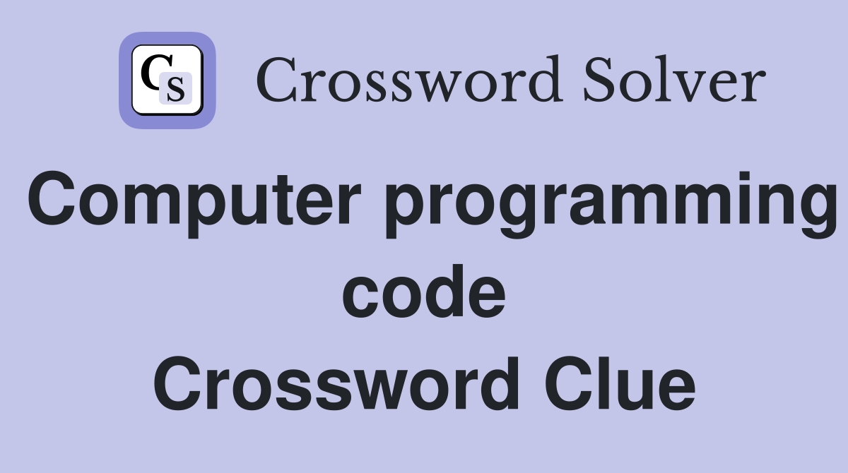 Computer programming code Crossword Clue