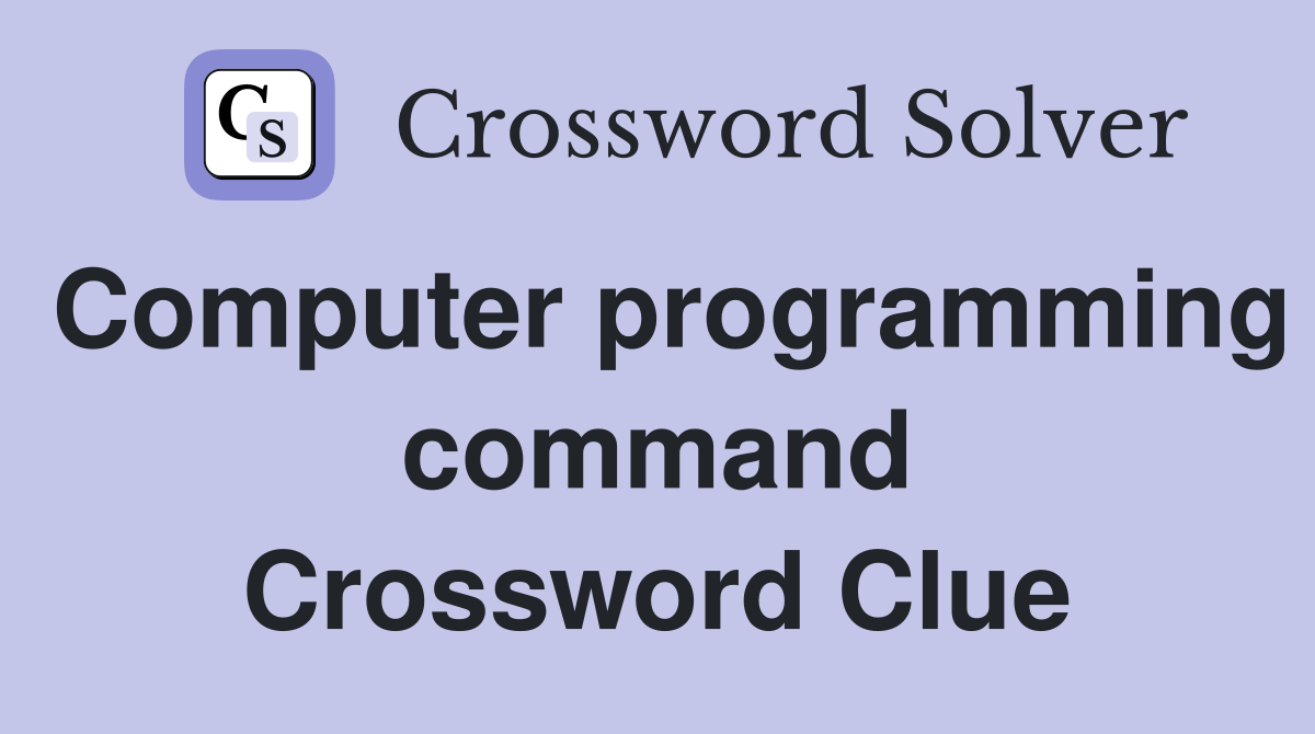 Computer programming command Crossword Clue