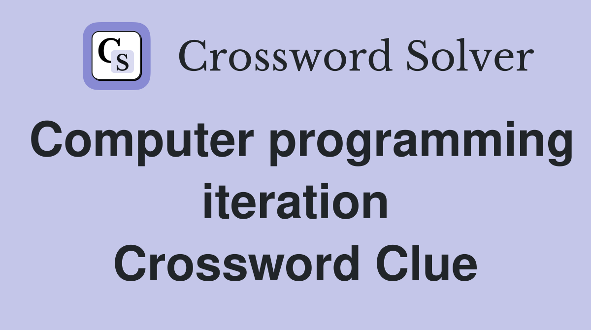 Computer programming iteration Crossword Clue